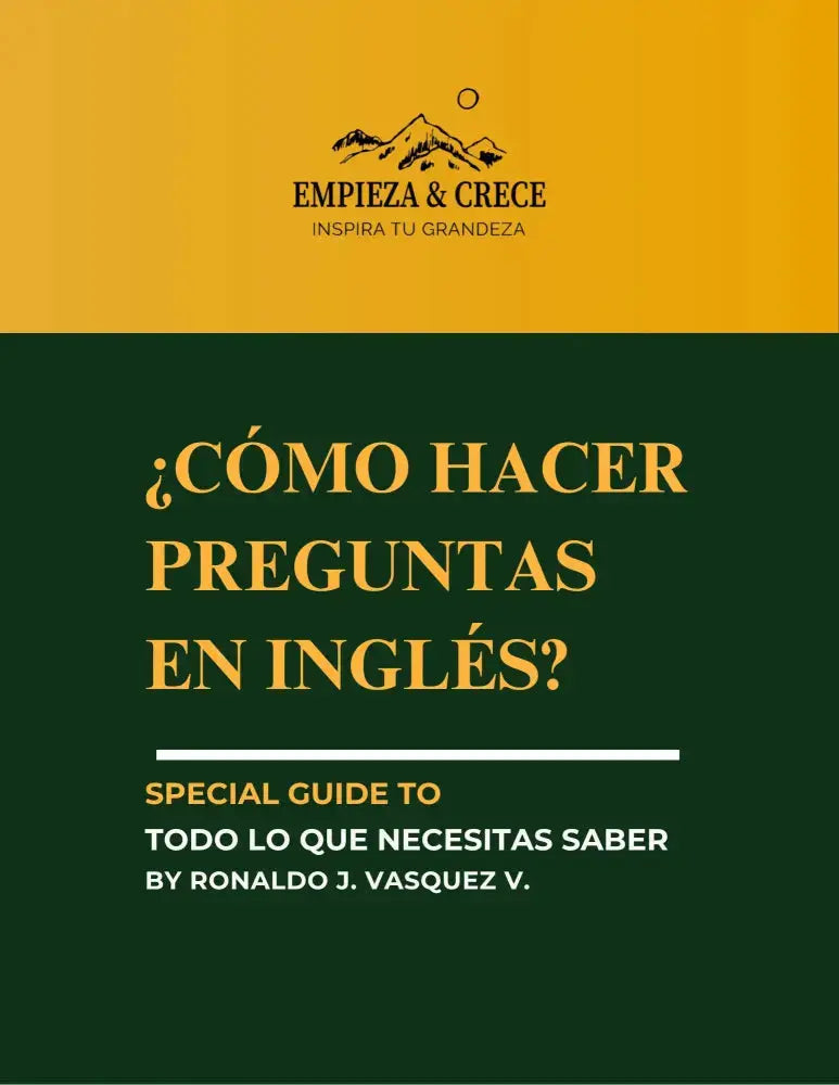 Pregunta Sin Complicaciones en ingles Empieza & Crece™ Como hacer preguntas en ingles